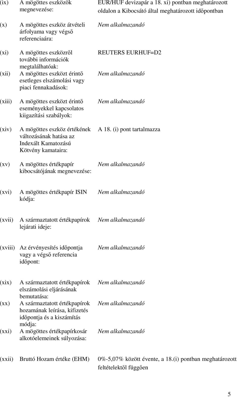 Indexált Kamatozású Kötvény kamataira: A mögöttes értékpapír kibocsátójának megnevezése: EUR/HUF devizapár a 18.