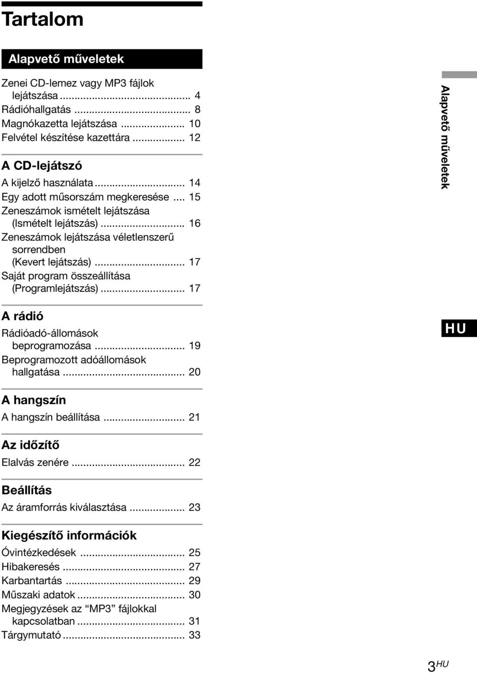 .. 17 Saját program összeállítása (Programlejátszás)... 17 Alapvető műveletek A rádió Rádióadó-állomások beprogramozása... 19 Beprogramozott adóállomások hallgatása.