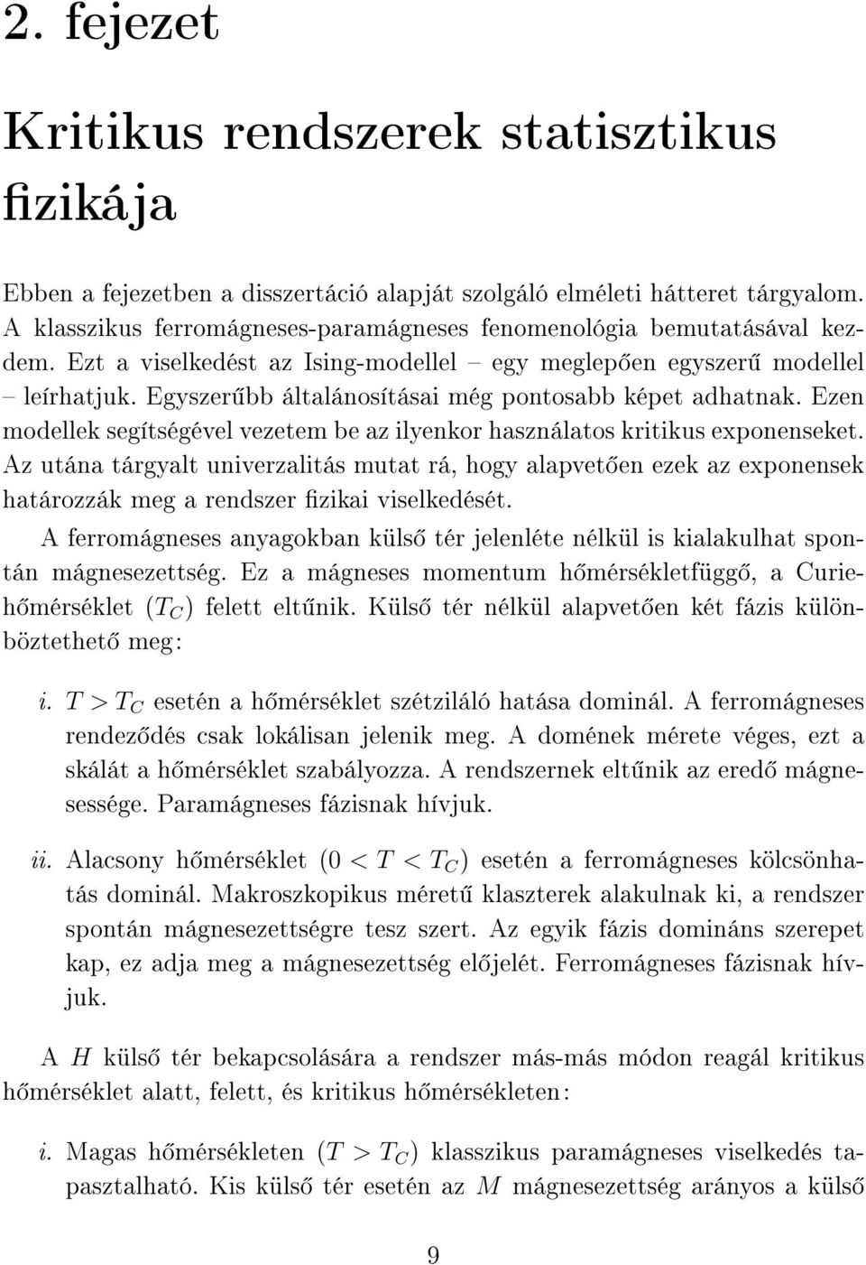 Egyszer bb általánosításai még pontosabb képet adhatnak. Ezen modellek segítségével vezetem be az ilyenkor használatos kritikus exponenseket.