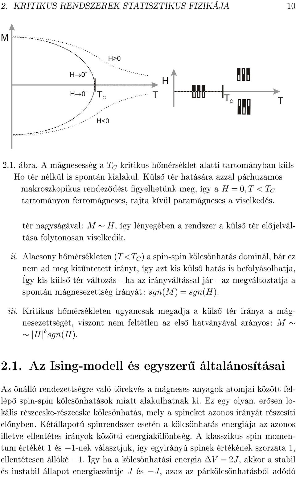 tér nagyságával: M H, így lényegében a rendszer a küls tér el jelváltása folytonosan viselkedik. ii.