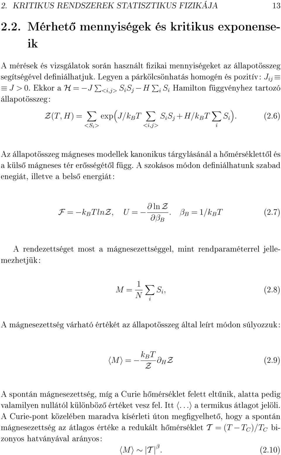 6) <i,j> i <S i > Az állapotösszeg mágneses modellek kanonikus tárgylásánál a h mérséklett l és a küls mágneses tér er sségét l függ.