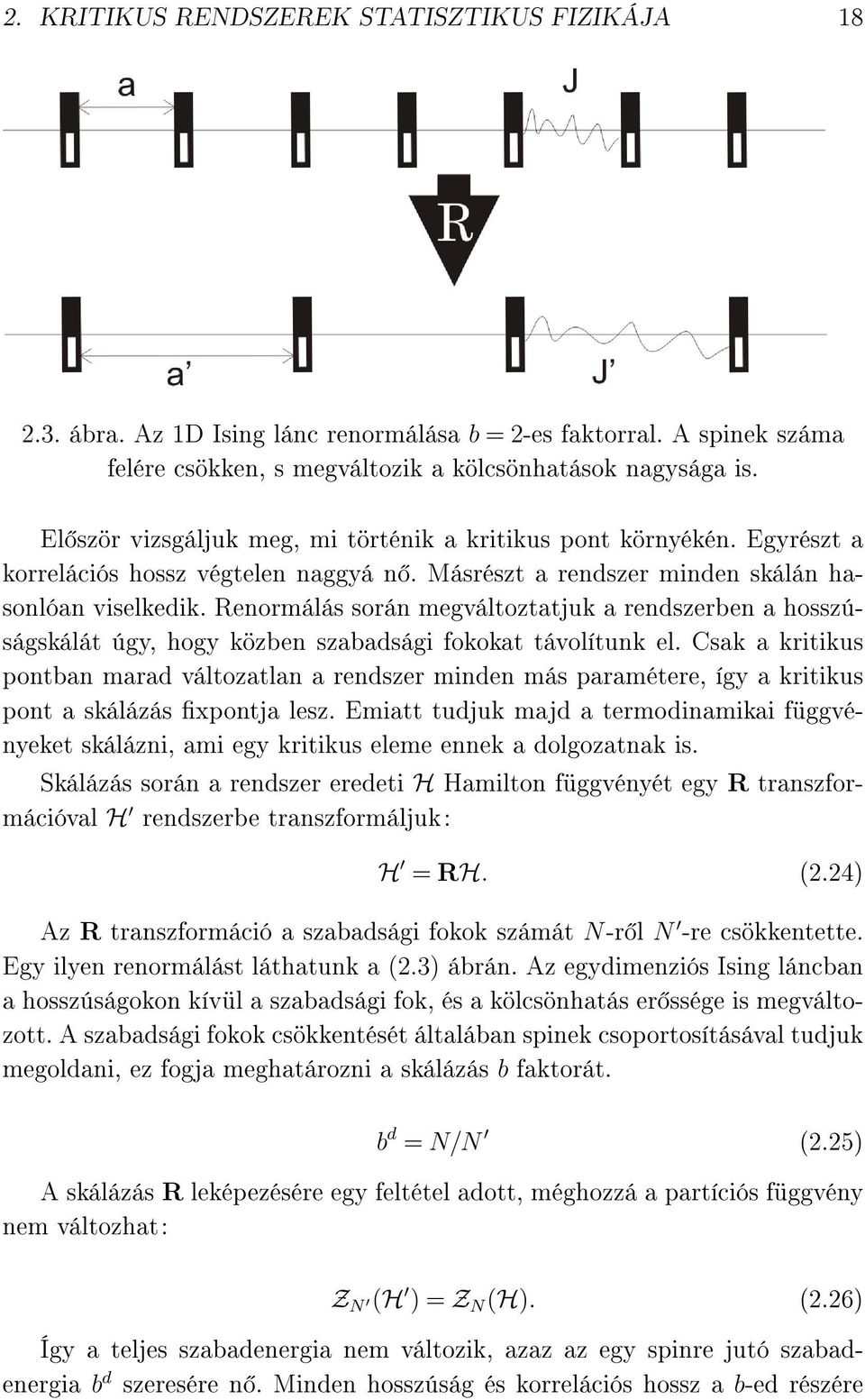 Renormálás során megváltoztatjuk a rendszerben a hosszúságskálát úgy, hogy közben szabadsági fokokat távolítunk el.