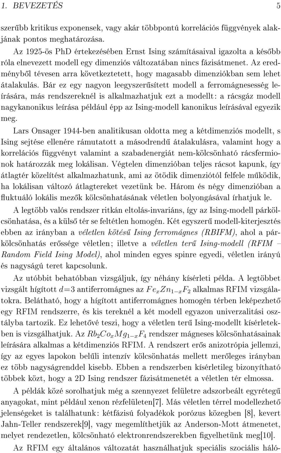 Az eredményb l tévesen arra következtetett, hogy magasabb dimenziókban sem lehet átalakulás.