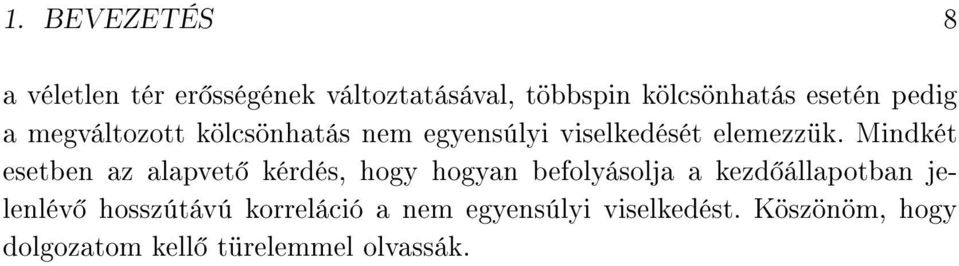 Mindkét esetben az alapvet kérdés, hogy hogyan befolyásolja a kezd állapotban jelenlév