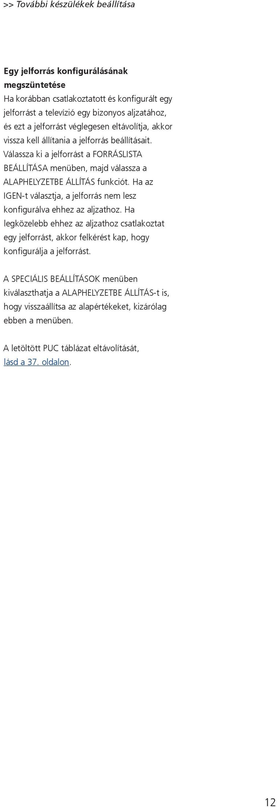 Ha az IGEN-t választja, a jelforrás nem lesz konfigurálva ehhez az aljzathoz.