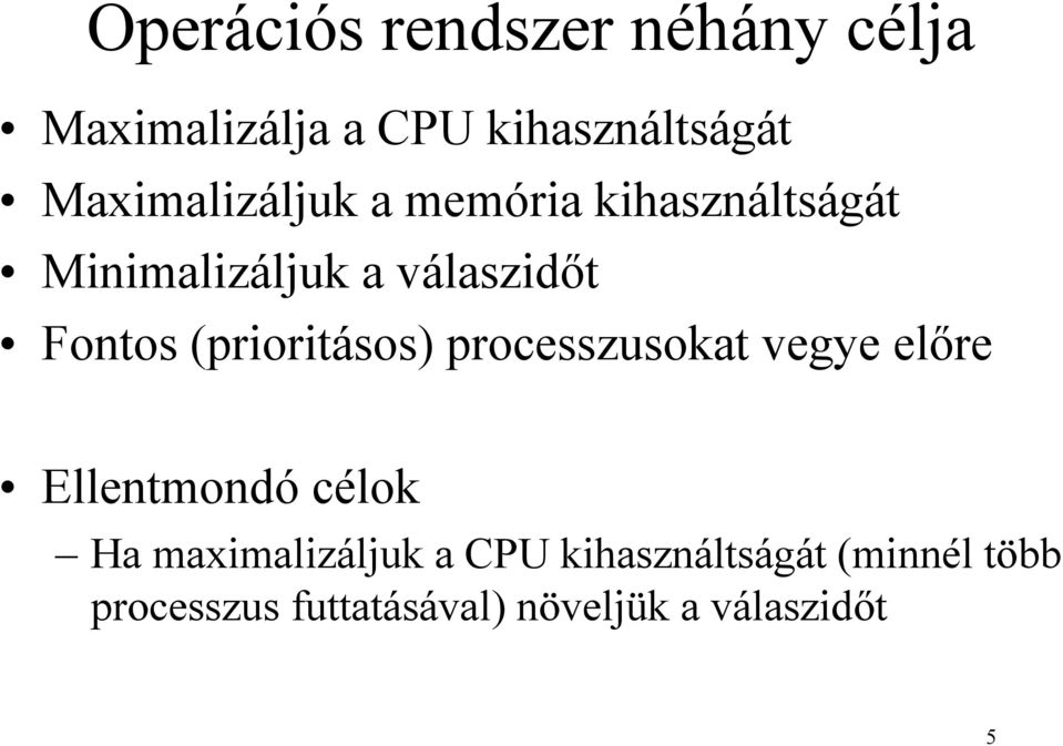 (prioritásos) processzusokat vegye előre Ellentmondó célok Ha