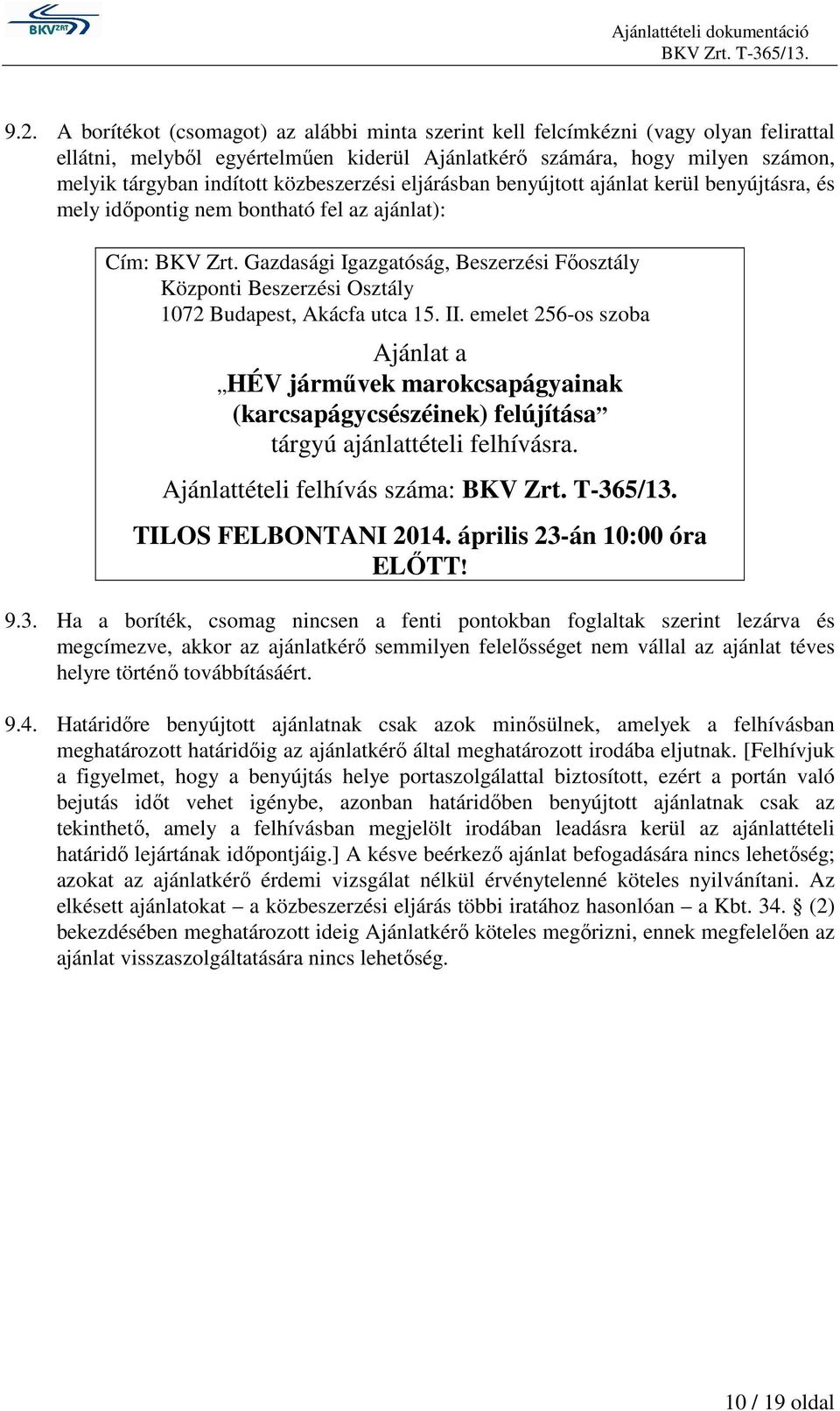Gazdasági Igazgatóság, Beszerzési Főosztály Központi Beszerzési Osztály 1072 Budapest, Akácfa utca 15. II.