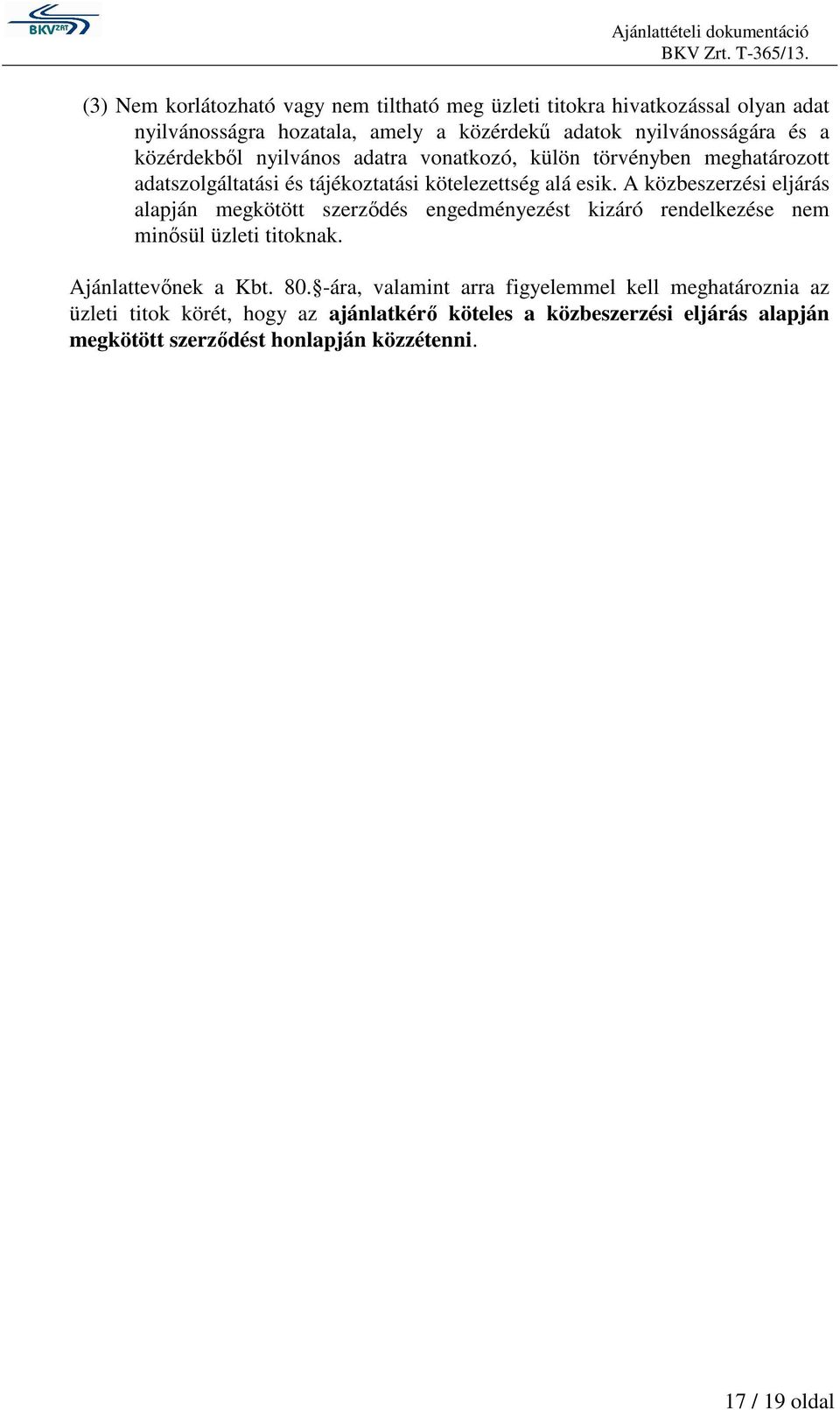 A közbeszerzési eljárás alapján megkötött szerződés engedményezést kizáró rendelkezése nem minősül üzleti titoknak. Ajánlattevőnek a Kbt. 80.