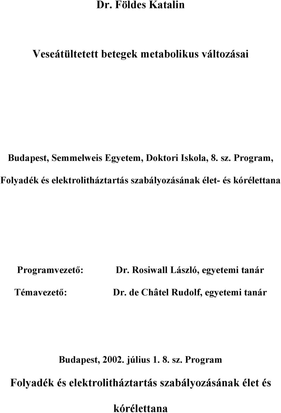 Program, Folyadék és elektrolitháztartás szabályozásának élet- és kórélettana Programvezető: