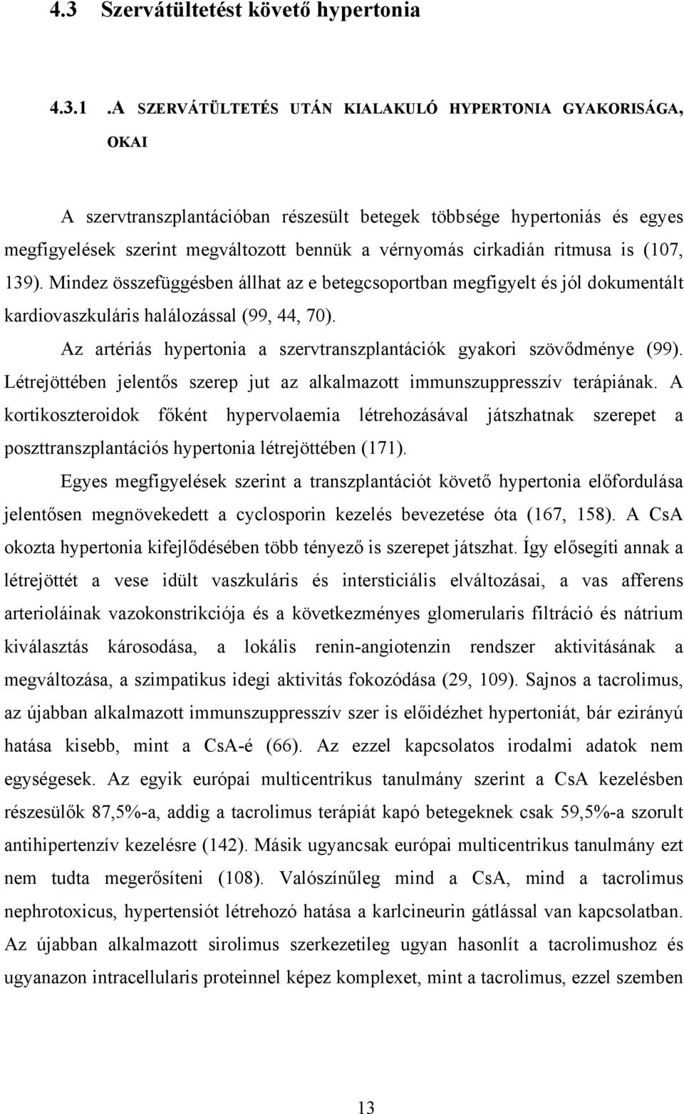 ritmusa is (107, 139). Mindez összefüggésben állhat az e betegcsoportban megfigyelt és jól dokumentált kardiovaszkuláris halálozással (99, 44, 70).