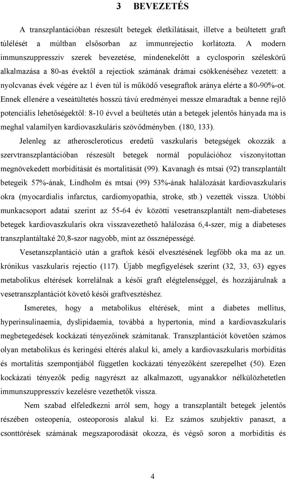 túl is működő vesegraftok aránya elérte a 80-90%-ot.