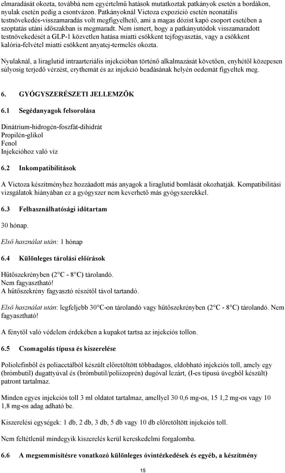 Nem ismert, hogy a patkányutódok visszamaradott testnövekedését a GLP-1 közvetlen hatása miatti csökkent tejfogyasztás, vagy a csökkent kalória-felvétel miatti csökkent anyatej-termelés okozta.