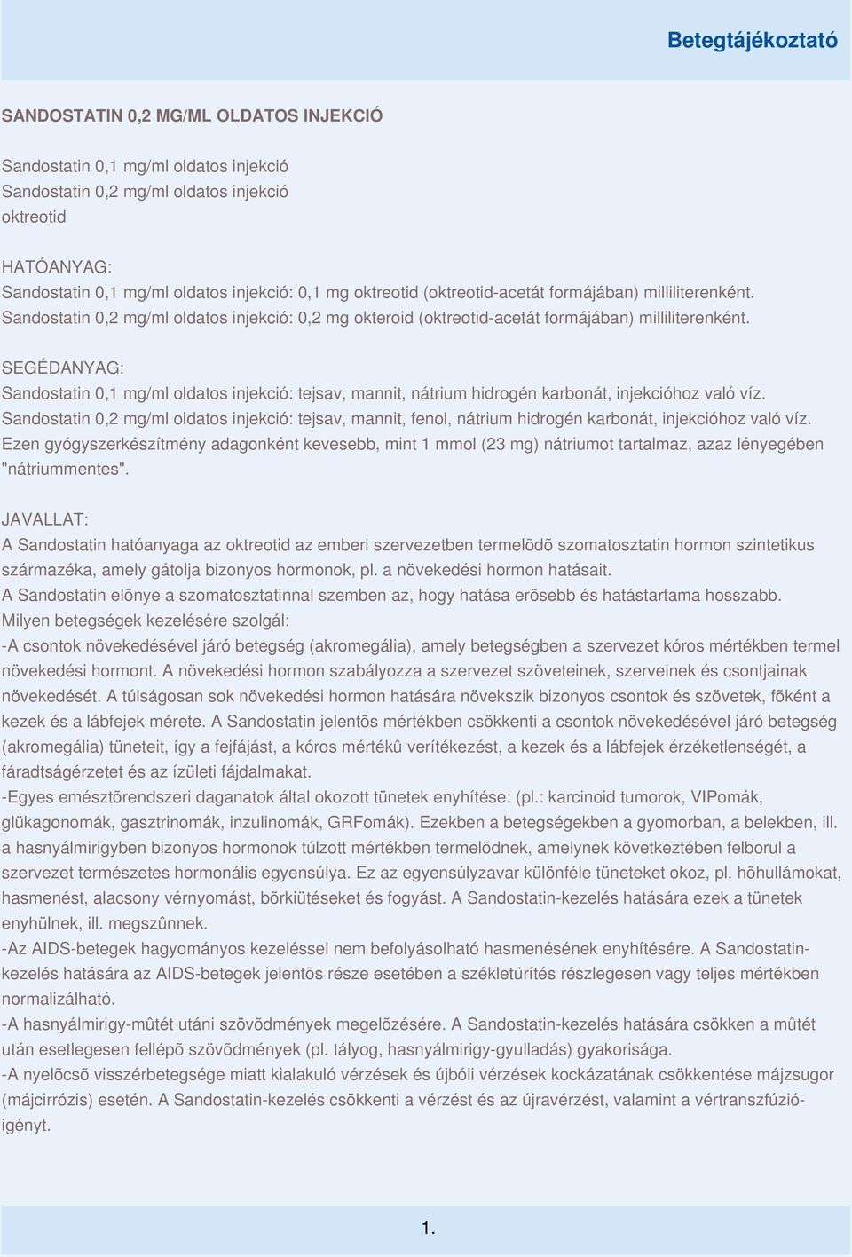 SEGÉDANYAG: Sandostatin 0,1 mg/ml oldatos injekció: tejsav, mannit, nátrium hidrogén karbonát, injekcióhoz való víz.