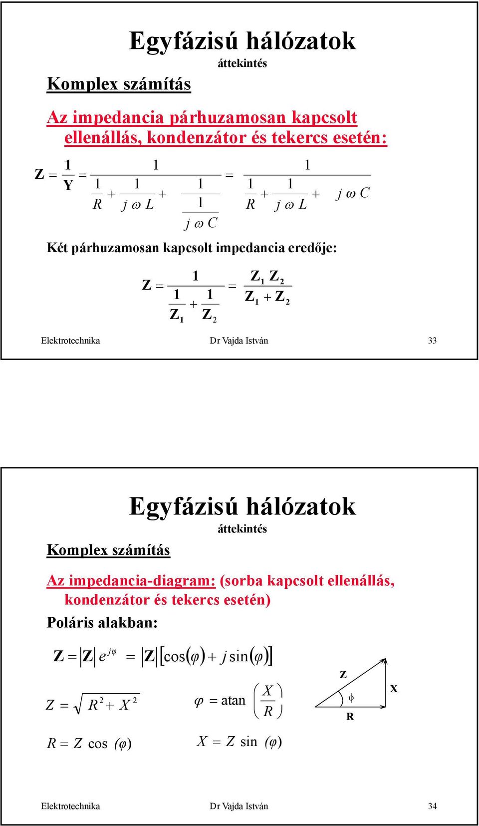 Komplex számítás Egyfázisú hálózatok Az impedancia-diagram: (sorba kapcsolt ellenállás, kondenzátor és tekercs esetén)