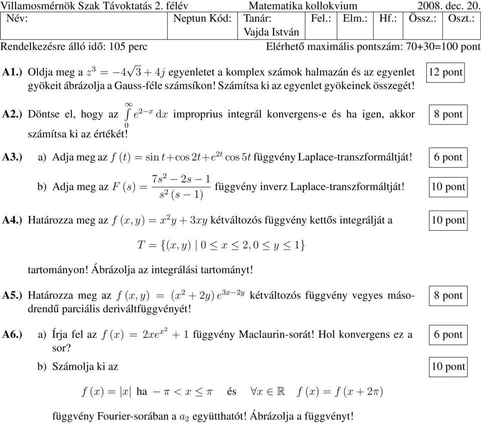 ) Oldja meg a z 3 = 4 3+4j egyenletet a komplex számok halmazán és az egyenlet gyökeit ábrázolja a Gauss-féle számsíkon! Számítsa ki az egyenlet gyökeinek összegét! A2.