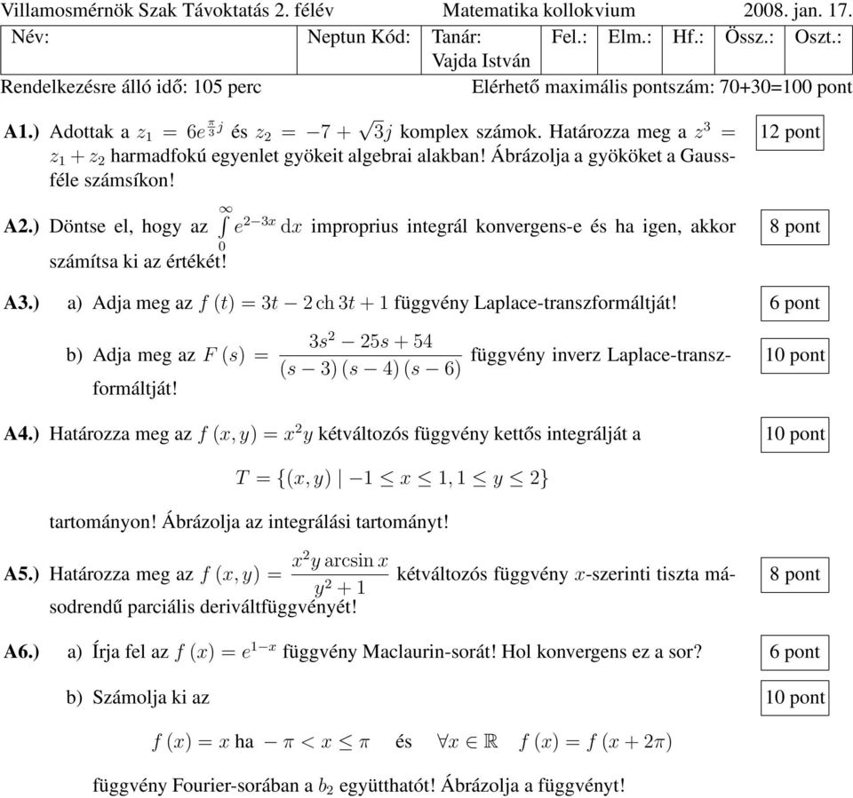 Határozza meg a z 3 = z 1 +z 2 harmadfokú egyenlet gyökeit algebrai alakban! Ábrázolja a gyököket a Gaussféle számsíkon! A2.