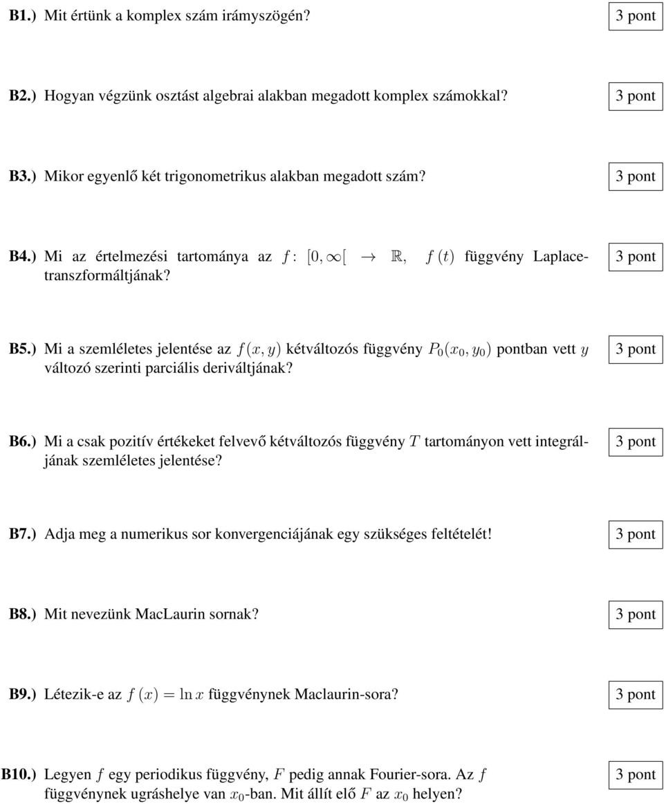 ) Mi a szemléletes jelentése az f(x,y) kétváltozós függvény P 0 (x 0,y 0 ) pontban vett y változó szerinti parciális deriváltjának? B6.