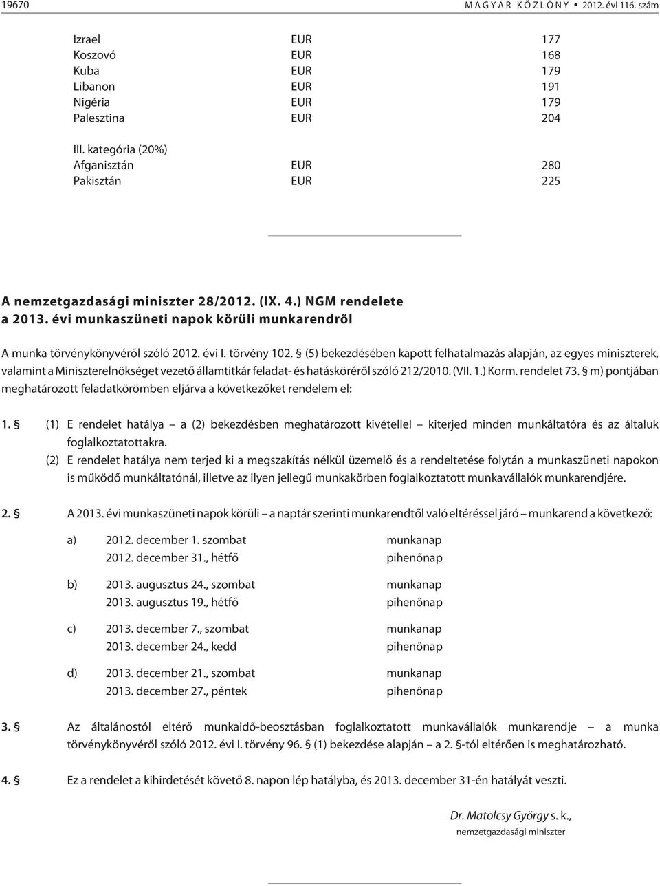 évi munkaszüneti napok körüli munkarendrõl A munka törvénykönyvérõl szóló 2012. évi I. törvény 102.