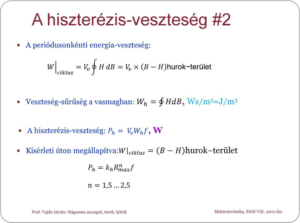 HdB, Ws/m 3 =J/m 3 A hiszterézis-veszteség: P h = V v W h f, W Kísérleti