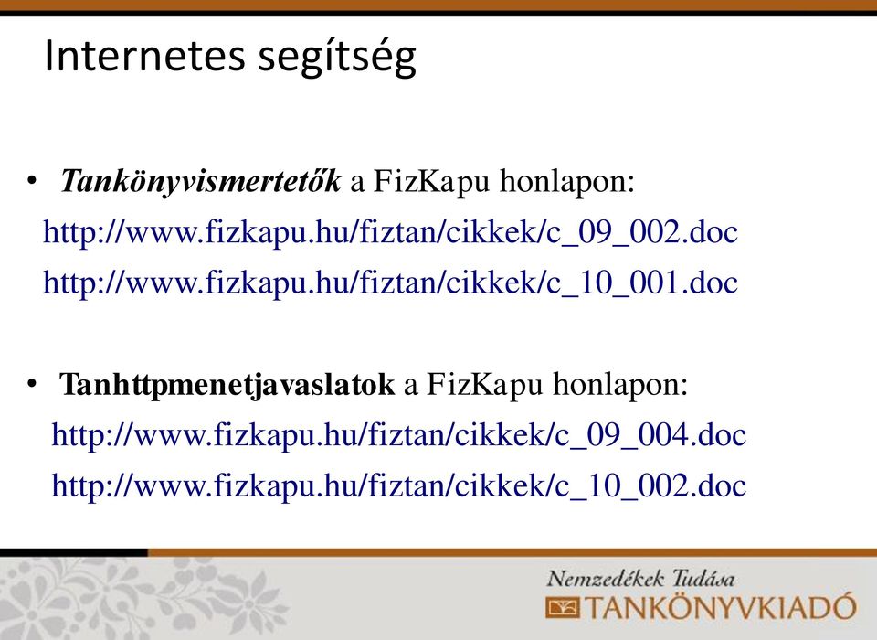 doc Tanhttpmenetjavaslatok a FizKapu honlapon: http://www.fizkapu.