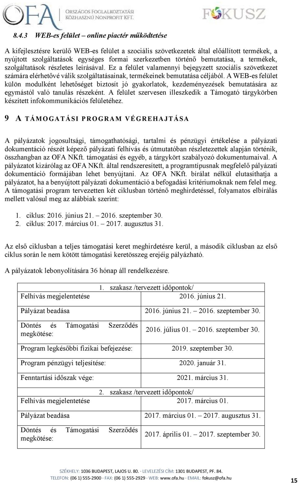 Ez a felület valamennyi bejegyzett szociális szövetkezet számára elérhetővé válik szolgáltatásainak, termékeinek bemutatása céljából.