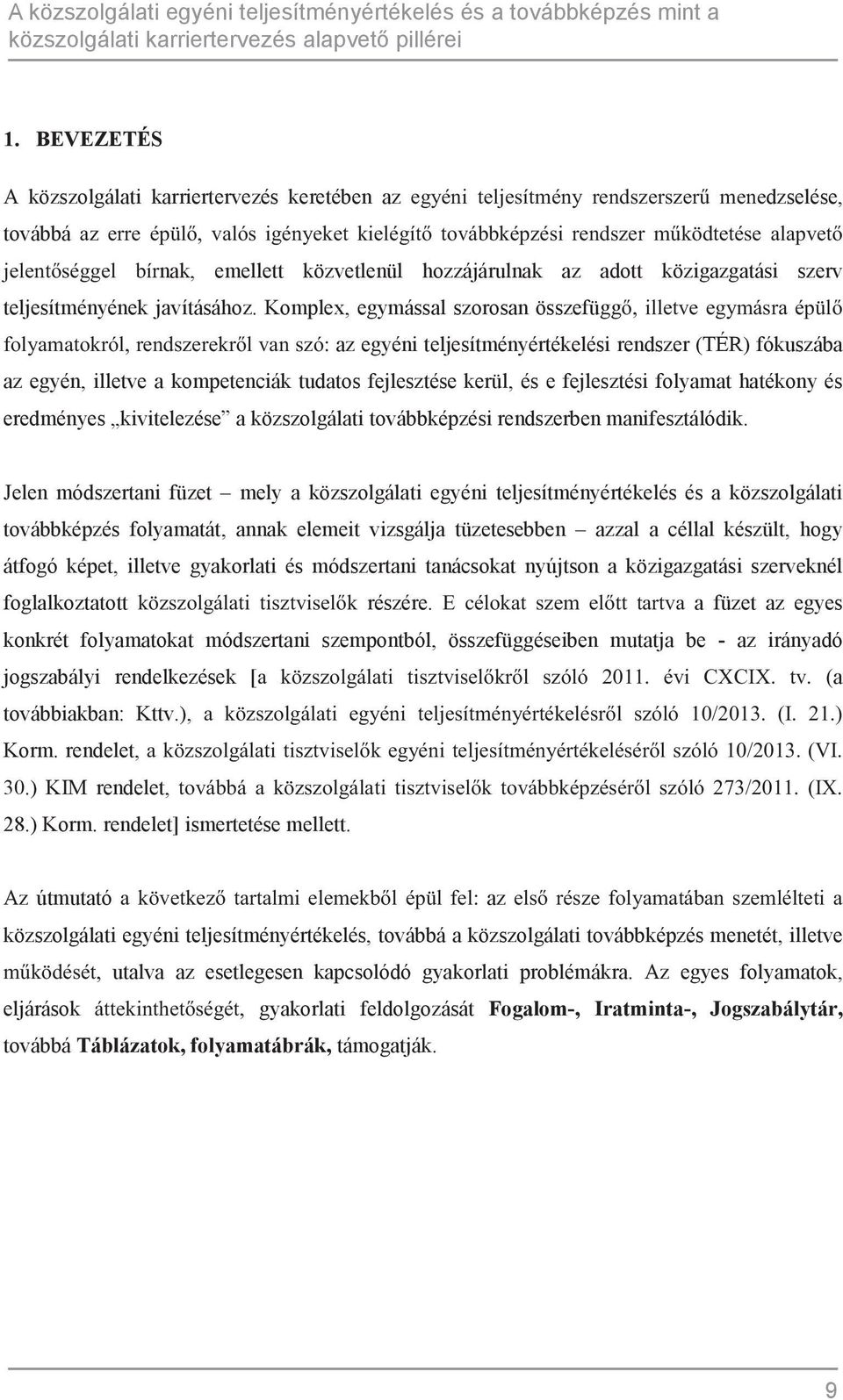 eredményes kivitelezése a közszolgálati továbbképzési rendszerben manifesztálódik.