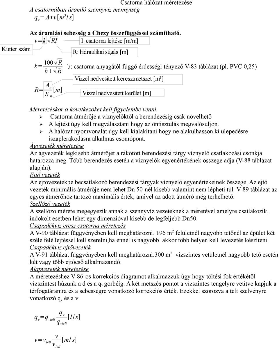 PVC 0,5) Vízzel nedvesített keresztmetszet [m ] Vizzel nedvesített kerület [m] Méretezéskor a következőket kell figyelembe venni.