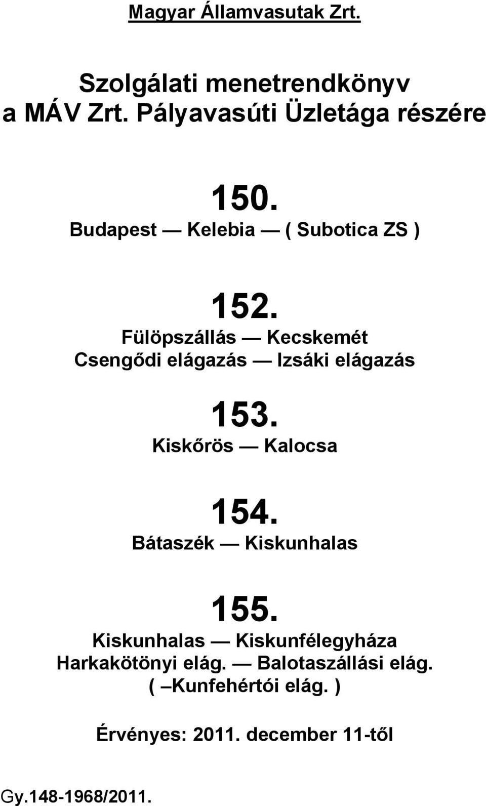 Fülöpszállás Kecskemét Csengődi elágazás Izsáki elágazás 153. Kiskőrös Kalocsa 154.