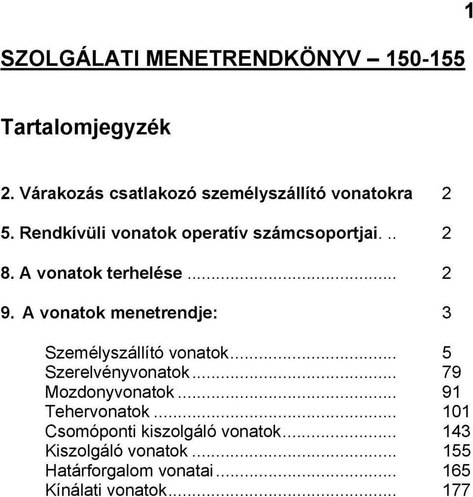 A vonatok terhelése... 2 9. A vonatok menetrendje: 3 Személyszállító vonatok... 5 Szerelvényvonatok.