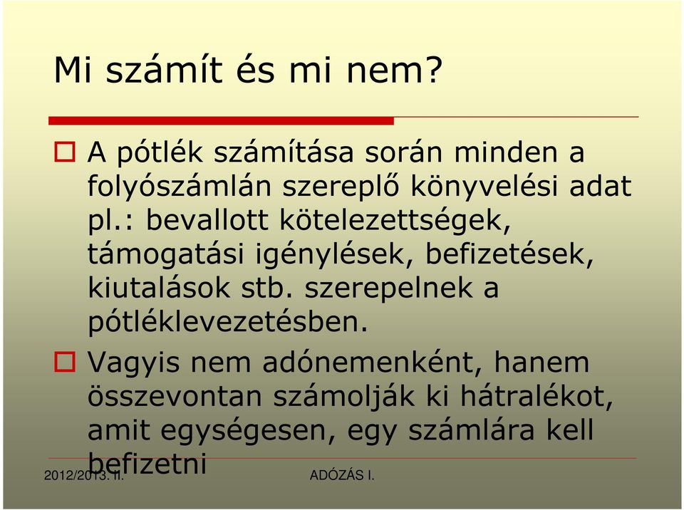 : bevallott kötelezettségek, támogatási igénylések, befizetések, kiutalások stb.