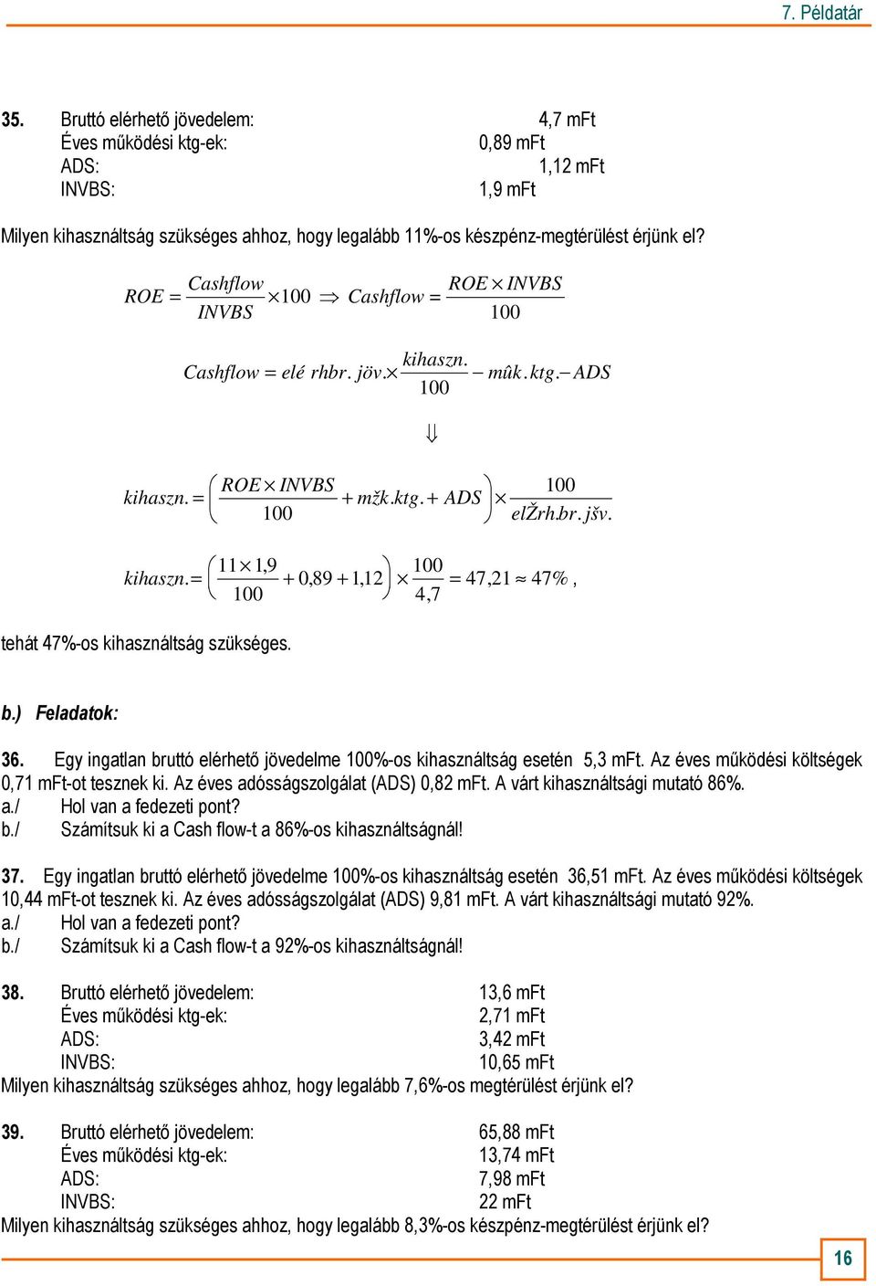 = + 0, 89 + 112, = 47, 21 47%, 100 4, 7 tehát 47%-os kihasználtság szükséges. b.) Feladatok: 36. Egy ingatlan bruttó elérhetı jövedelme 100%-os kihasználtság esetén 5,3 mft.