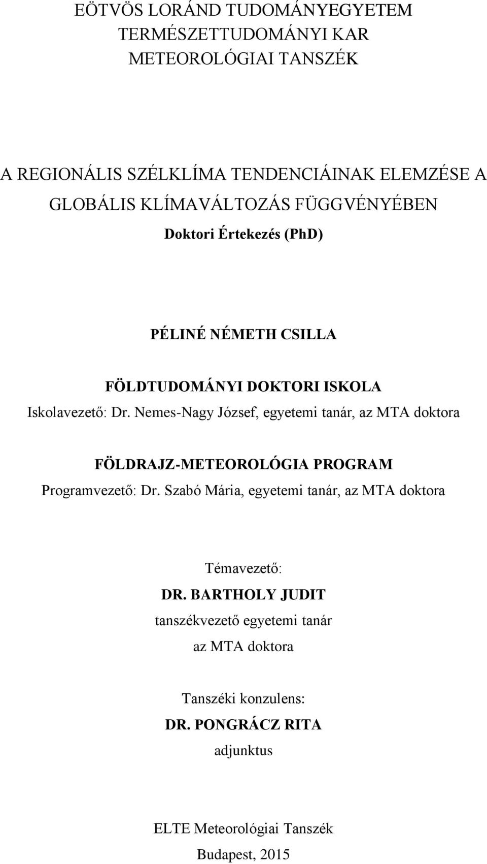 Nemes-Nagy József, egyetemi tanár, az MTA doktora FÖLDRAJZ-METEOROLÓGIA PROGRAM Programvezető: Dr.