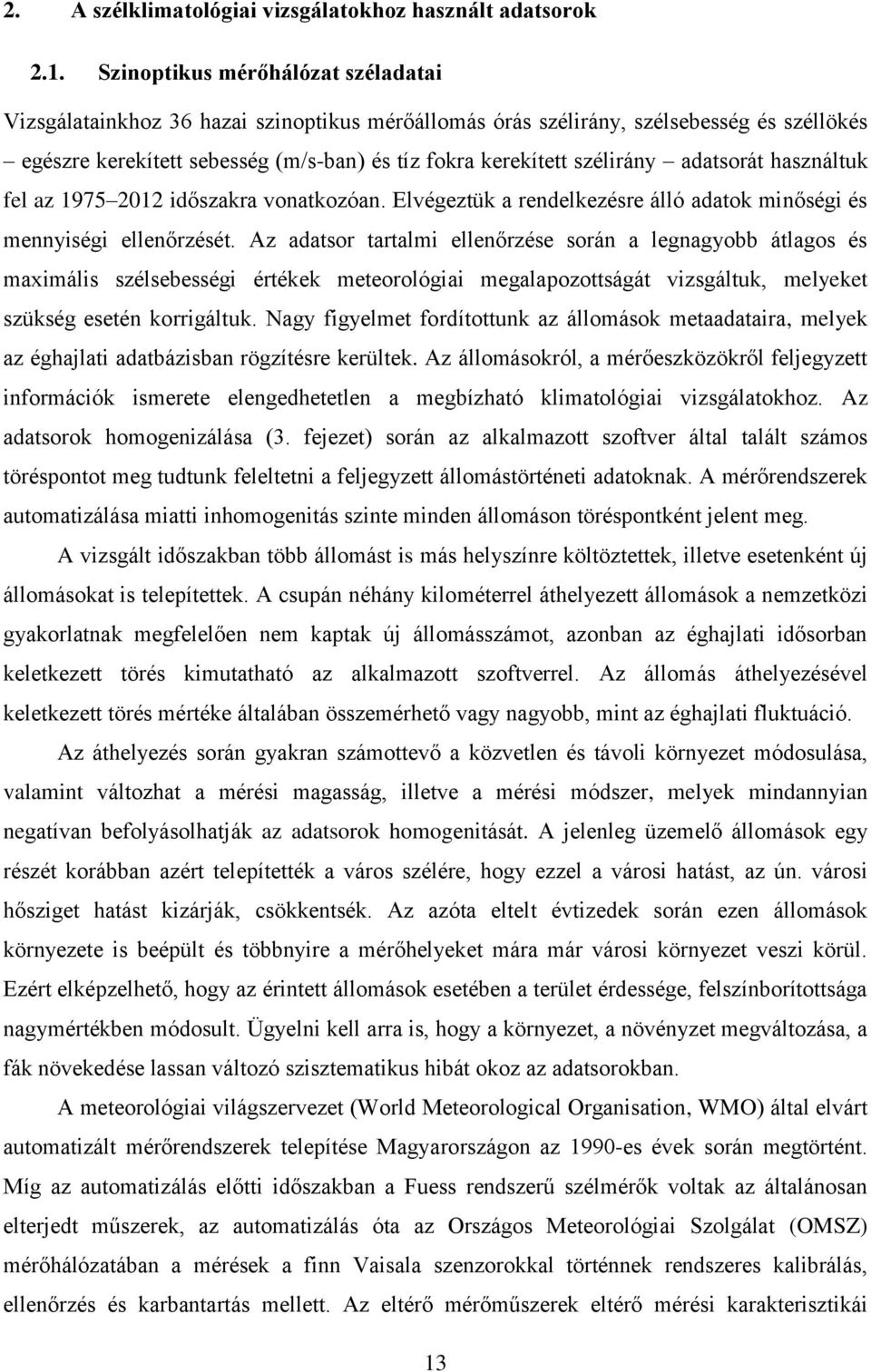 adatsorát használtuk fel az 1975 2012 időszakra vonatkozóan. Elvégeztük a rendelkezésre álló adatok minőségi és mennyiségi ellenőrzését.