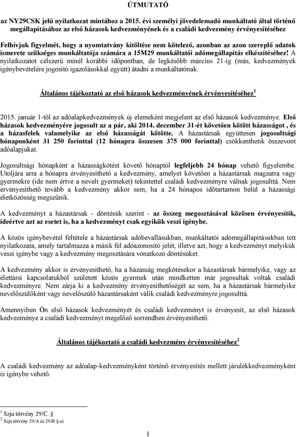 szereplő adatok ismerete szükséges munkáltatója számára a 15M29 munkáltatói adómegállapítás elkészítéséhez!