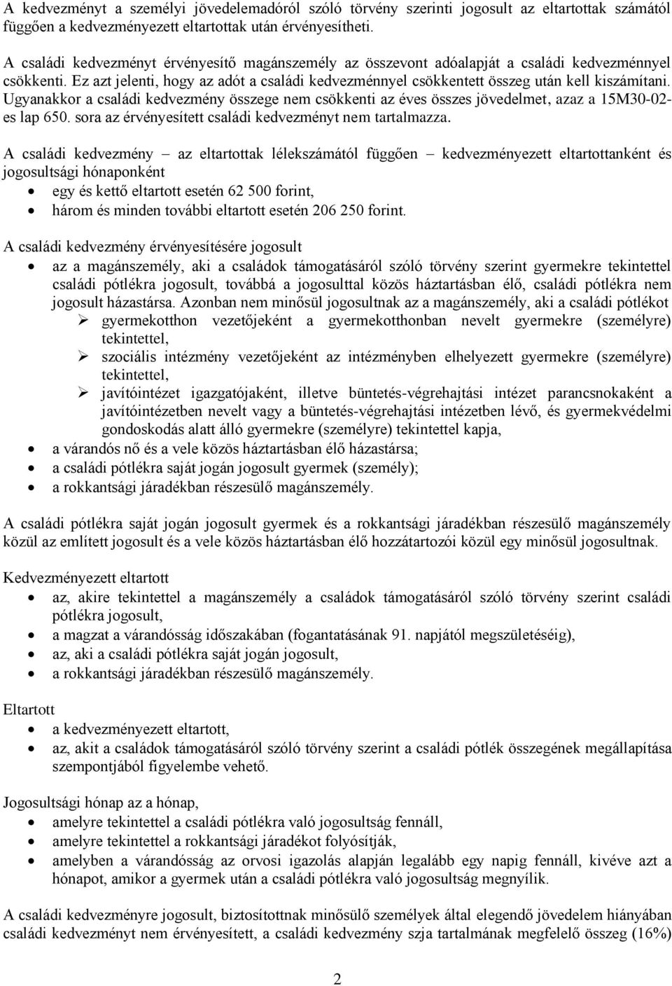 Ugyanakkor a családi nem csökkenti az éves összes jövedelmet, azaz a 15M30-02- es lap 650. sora az családi t nem tartalmazza.