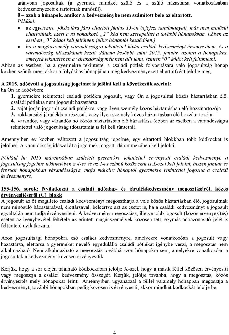 Ebben az esetben 0 kódot kell feltünteti július hónaptól kezdődően.