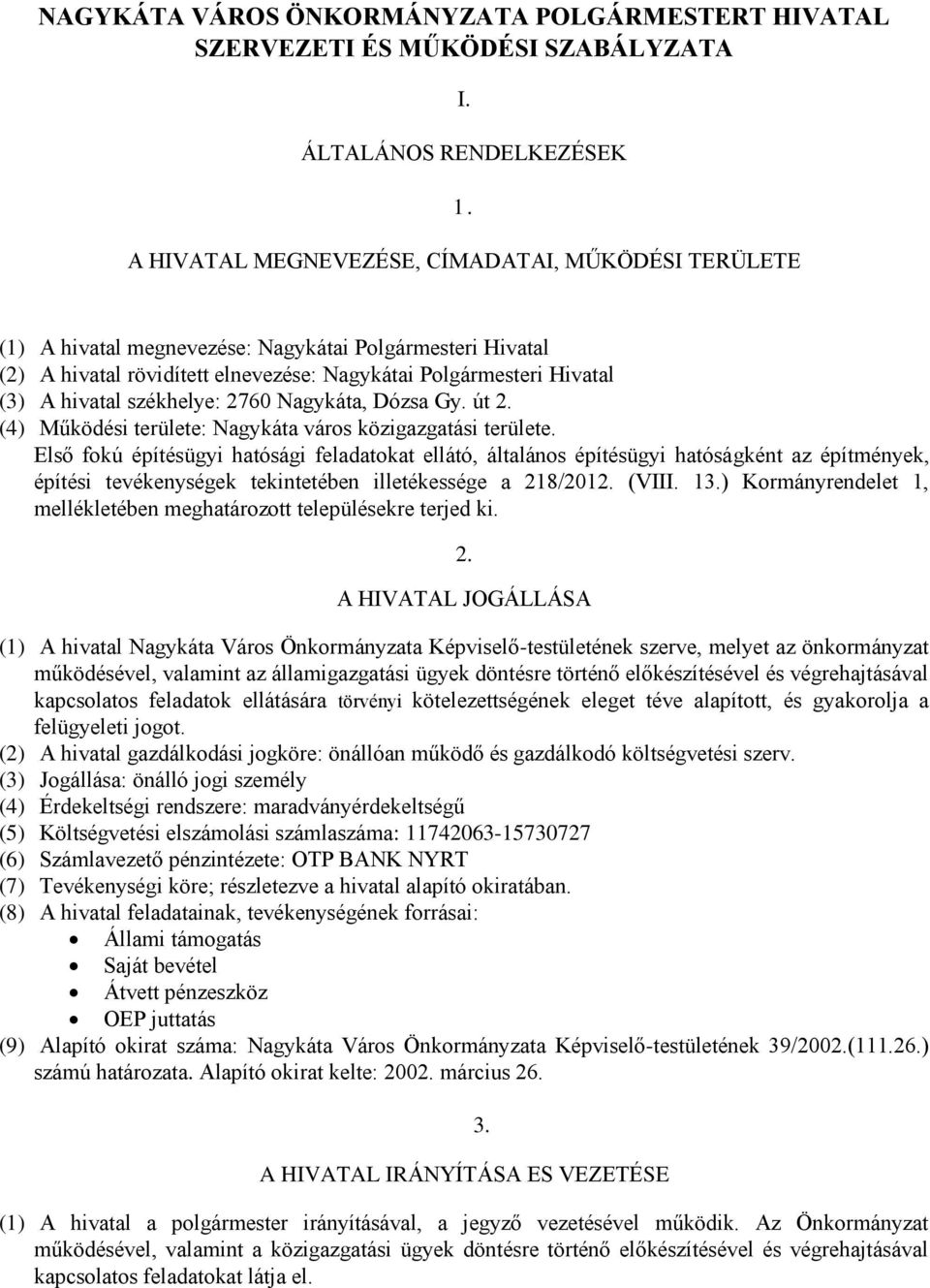 székhelye: 2760 Nagykáta, Dózsa Gy. út 2. (4) Működési területe: Nagykáta város közigazgatási területe.