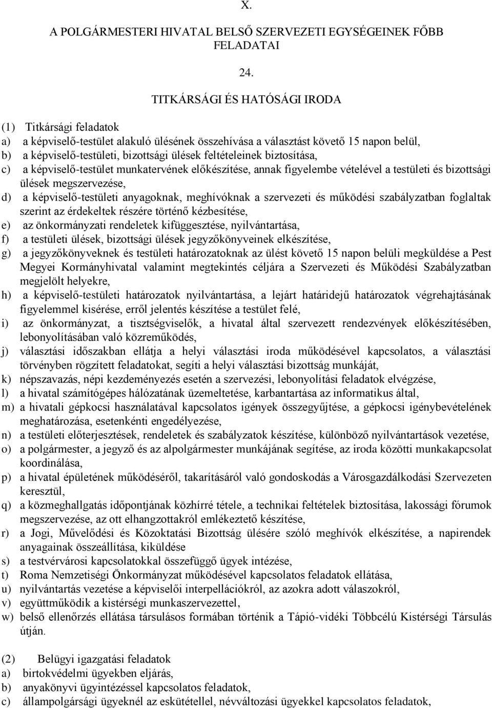 feltételeinek biztosítása, c) a képviselő-testület munkatervének előkészítése, annak figyelembe vételével a testületi és bizottsági ülések megszervezése, d) a képviselő-testületi anyagoknak,