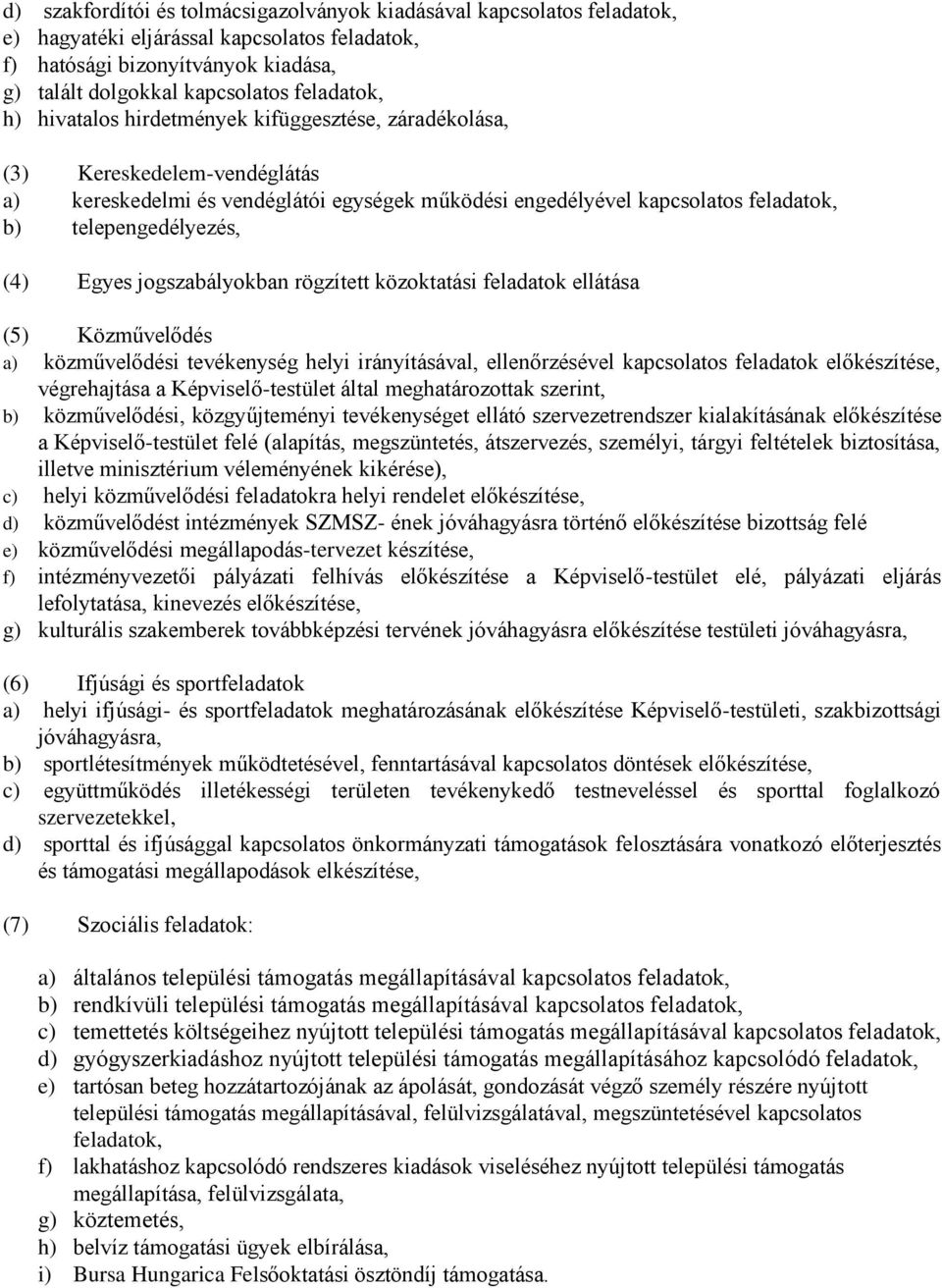 Egyes jogszabályokban rögzített közoktatási feladatok ellátása (5) Közművelődés a) közművelődési tevékenység helyi irányításával, ellenőrzésével kapcsolatos feladatok előkészítése, végrehajtása a