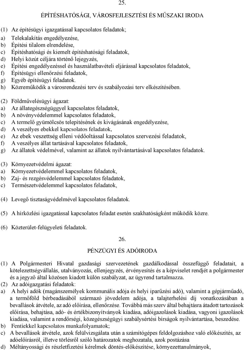 Egyéb építésügyi feladatok. h) Közreműködik a városrendezési terv és szabályozási terv elkészítésében.