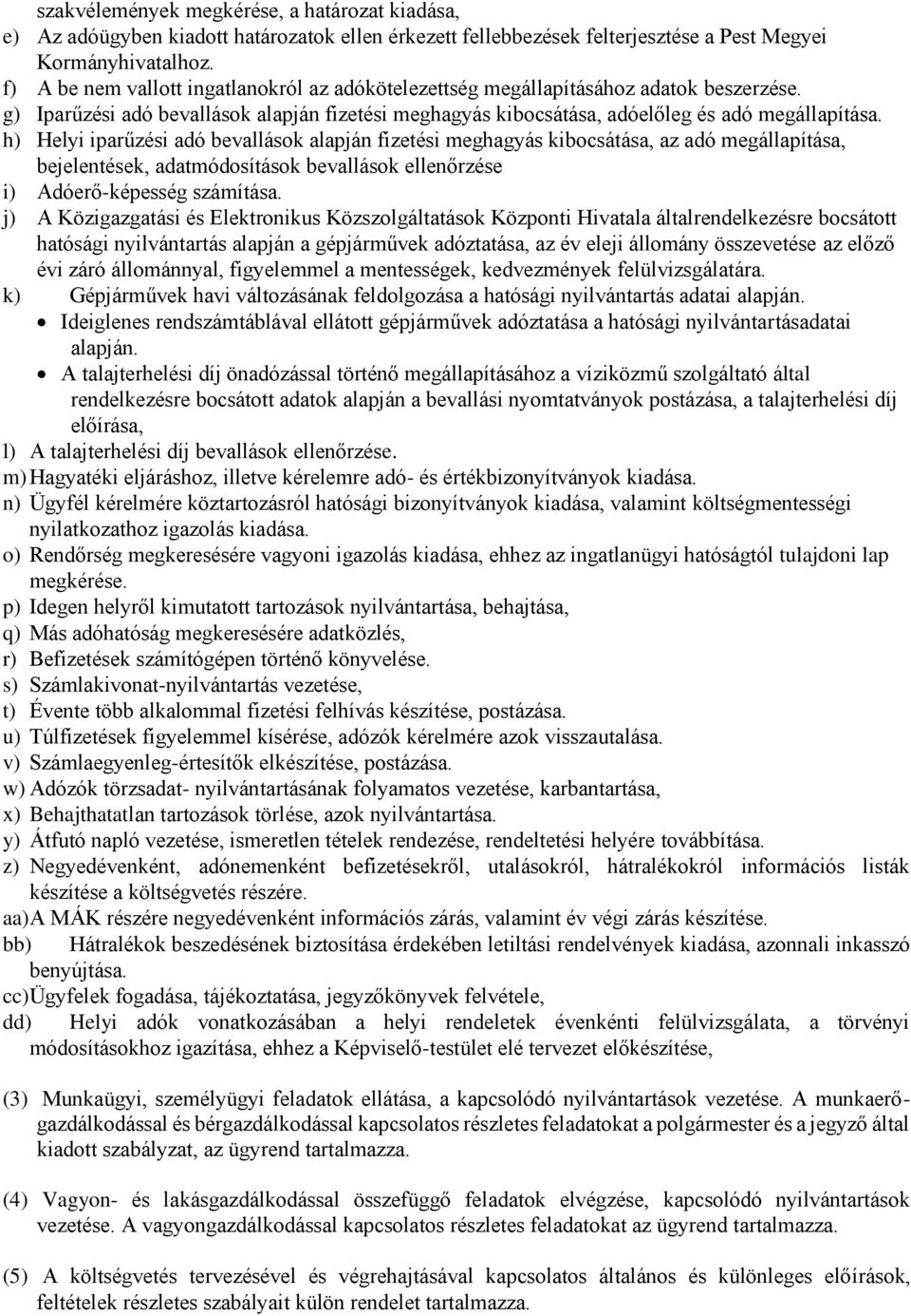h) Helyi iparűzési adó bevallások alapján fizetési meghagyás kibocsátása, az adó megállapítása, bejelentések, adatmódosítások bevallások ellenőrzése i) Adóerő-képesség számítása.