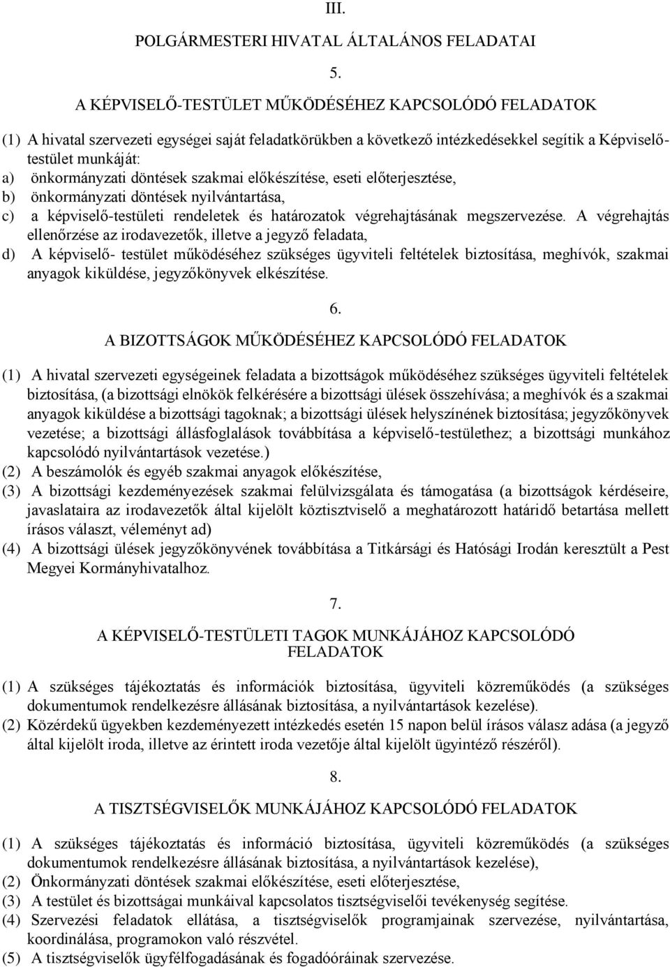 döntések szakmai előkészítése, eseti előterjesztése, b) önkormányzati döntések nyilvántartása, c) a képviselő-testületi rendeletek és határozatok végrehajtásának megszervezése.