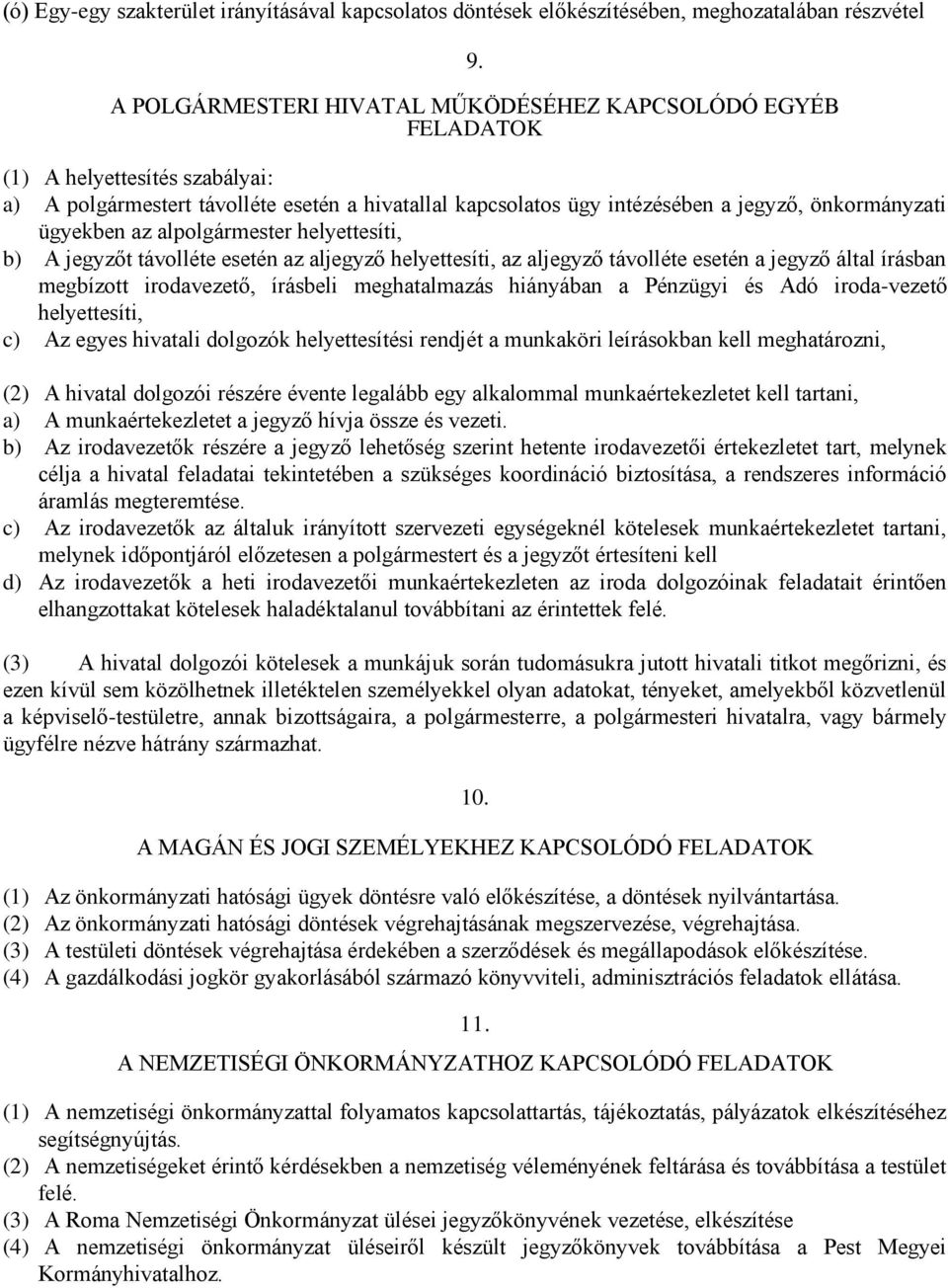 ügyekben az alpolgármester helyettesíti, b) A jegyzőt távolléte esetén az aljegyző helyettesíti, az aljegyző távolléte esetén a jegyző által írásban megbízott irodavezető, írásbeli meghatalmazás