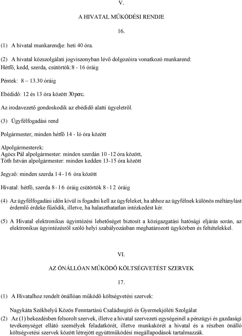 30 óráig Ebédidő: 12 és 13 óra között 30 perc. 16. Az irodavezető gondoskodik az ebédidő alatti ügyeletről.