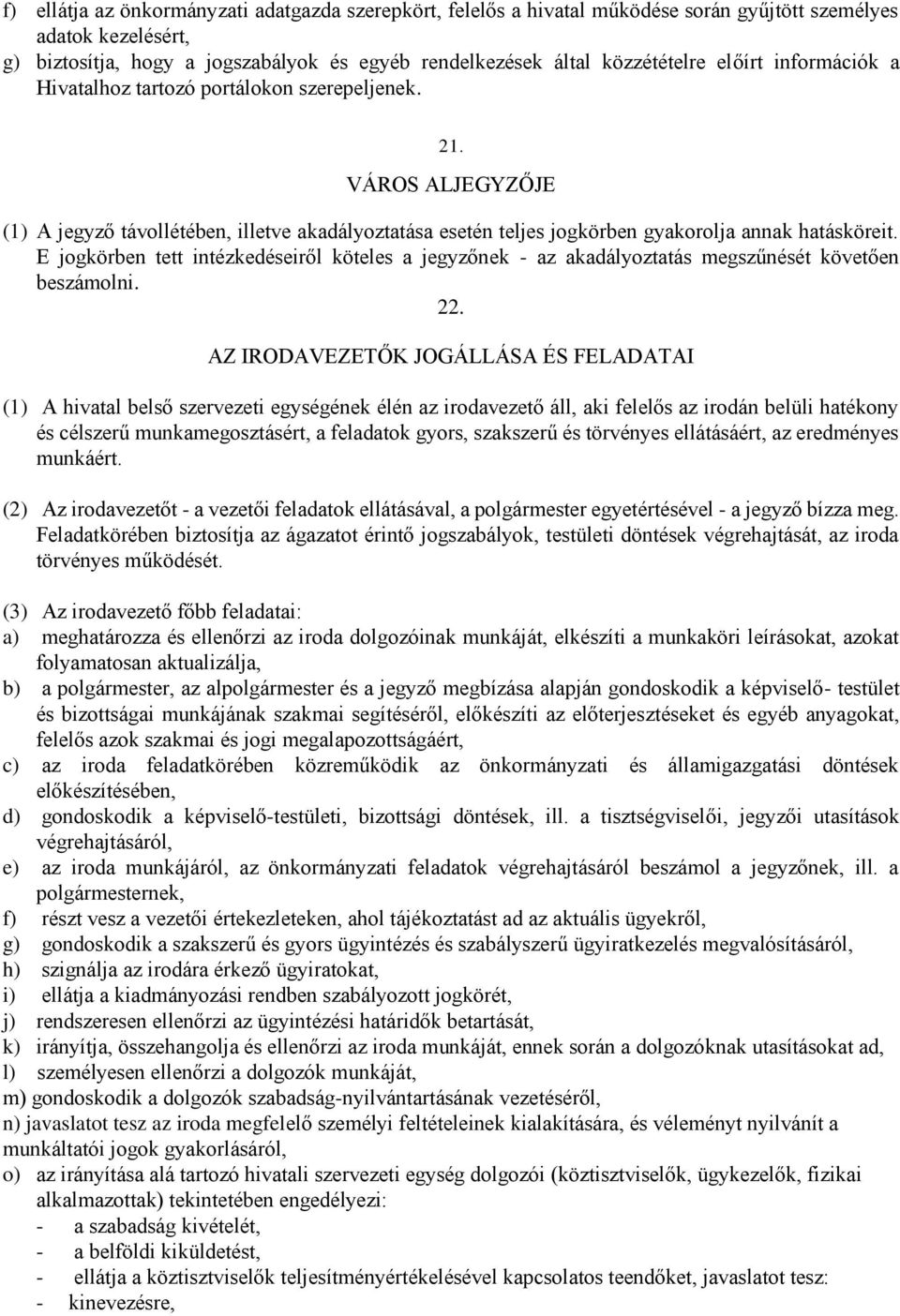 E jogkörben tett intézkedéseiről köteles a jegyzőnek - az akadályoztatás megszűnését követően beszámolni. 22.