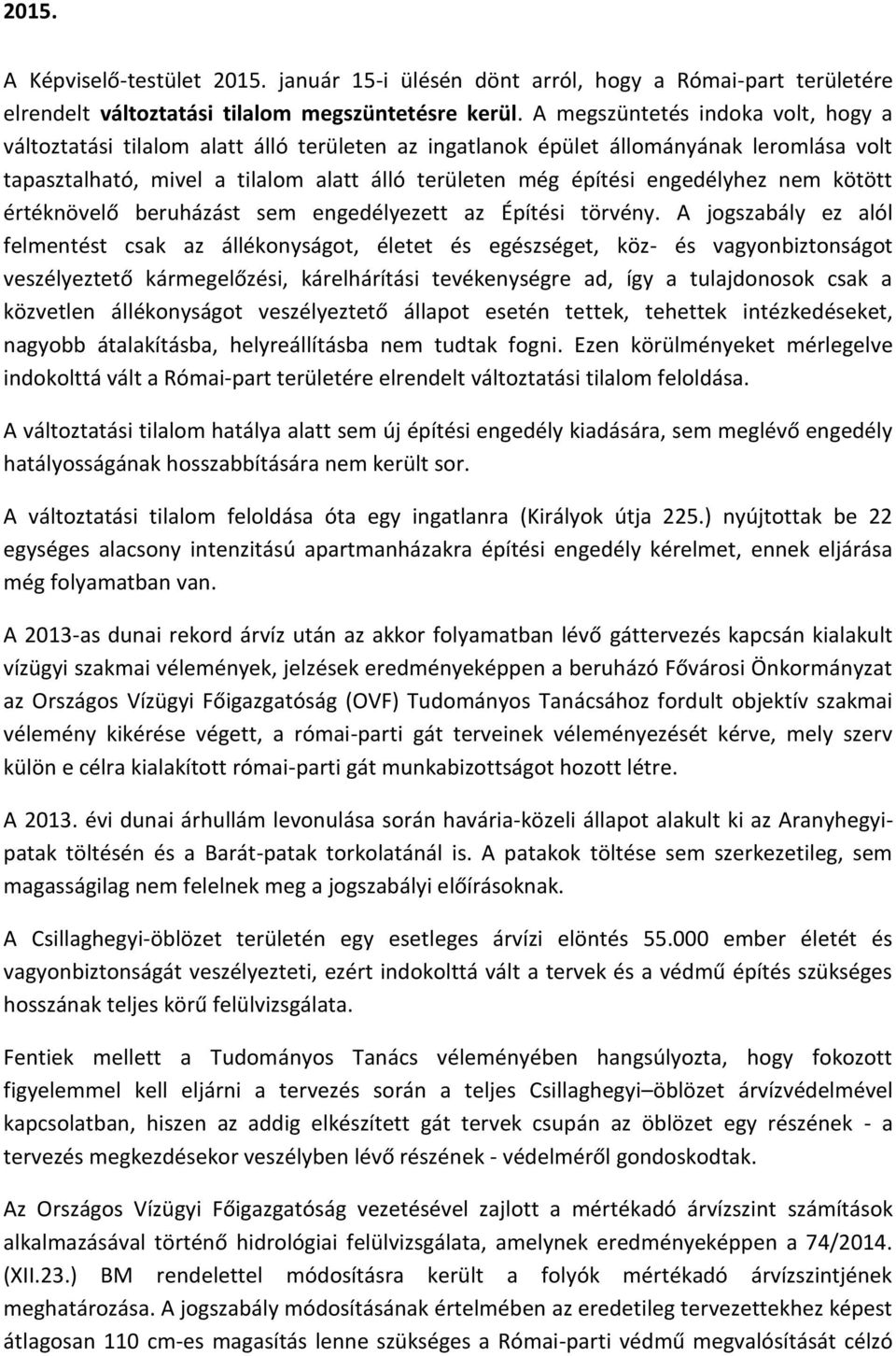 engedélyhez nem kötött értéknövelő beruházást sem engedélyezett az Építési törvény.