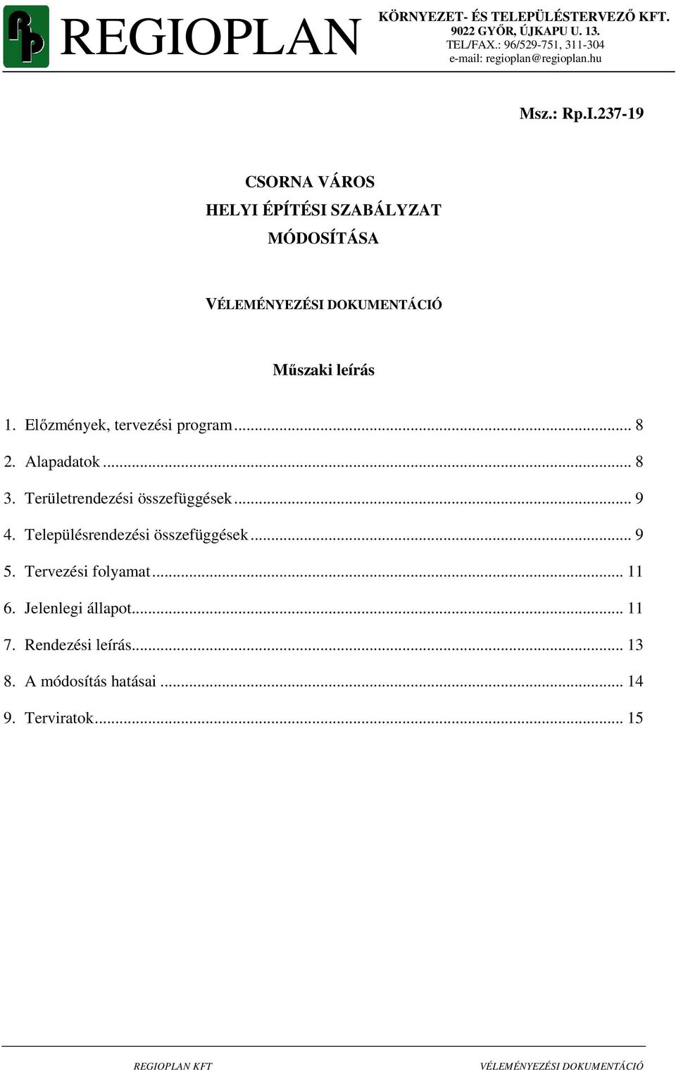 237-19 CSORNA VÁROS HELYI ÉPÍTÉSI SZABÁLYZAT MÓDOSÍTÁSA Műszaki leírás 1. Előzmények, tervezési program... 8 2.