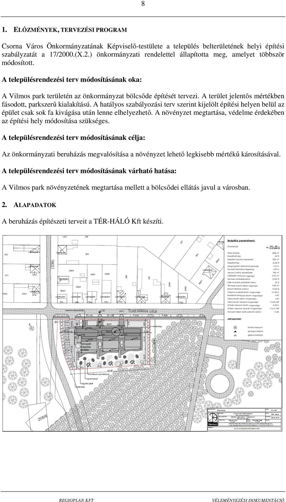 A terület jelentős mértékben fásodott, parkszerű kialakítású. A hatályos szabályozási terv szerint kijelölt építési helyen belül az épület csak sok fa kivágása után lenne elhelyezhető.