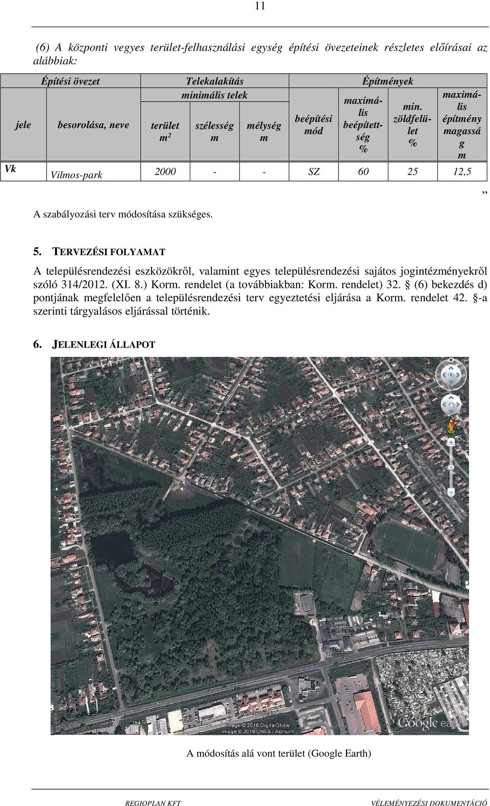 szükséges. 5. TERVEZÉSI FOLYAMAT A településrendezési eszközökről, valamint egyes településrendezési sajátos jogintézményekről szóló 314/2012. (XI. 8.) Korm. rendelet (a továbbiakban: Korm.