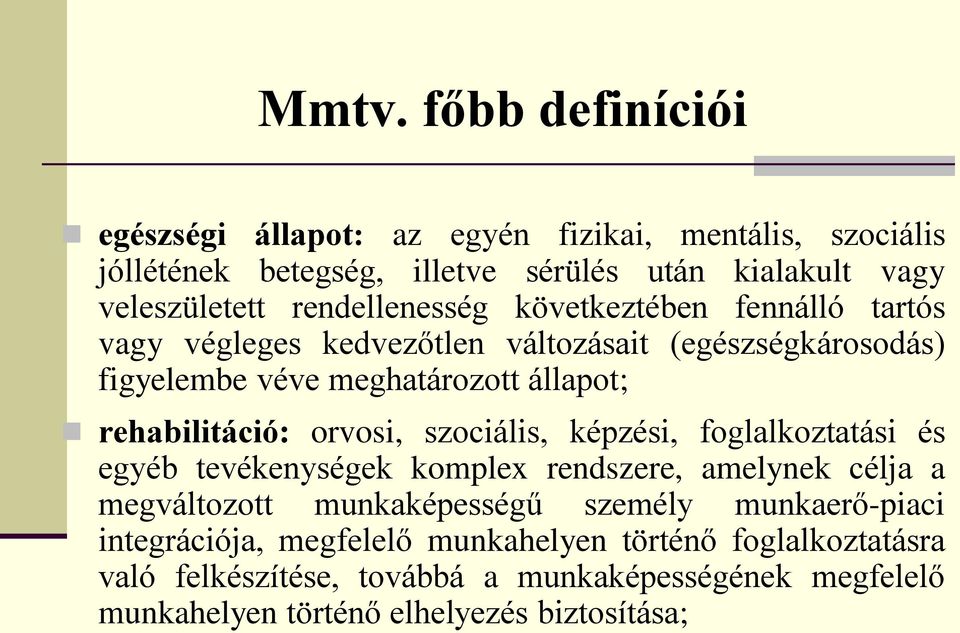 rehabilitáció: orvosi, szociális, képzési, foglalkoztatási és egyéb tevékenységek komplex rendszere, amelynek célja a megváltozott munkaképességű személy